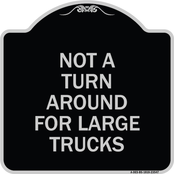 Signmission Not A Turn Around for Large Trucks Heavy-Gauge Aluminum Architectural Sign, 18" x 18", BS-1818-23547 A-DES-BS-1818-23547 - main